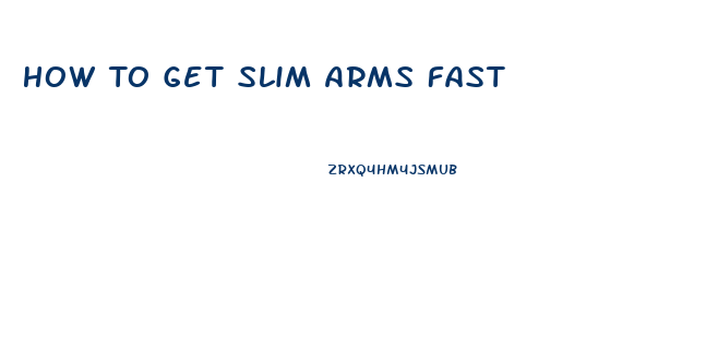 How To Get Slim Arms Fast