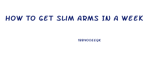 How To Get Slim Arms In A Week