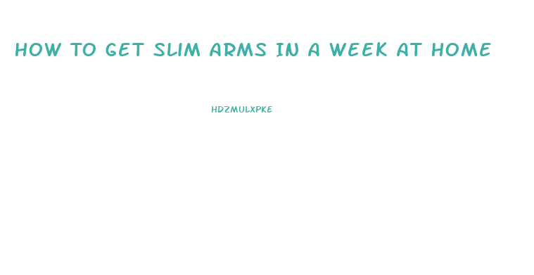 How To Get Slim Arms In A Week At Home