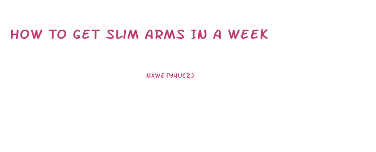 How To Get Slim Arms In A Week