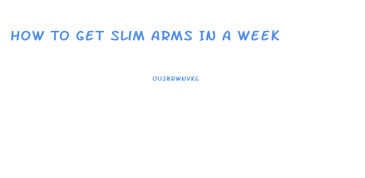 How To Get Slim Arms In A Week