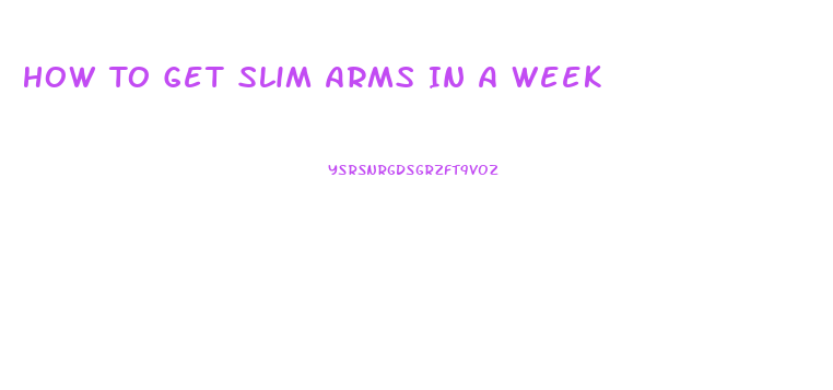 How To Get Slim Arms In A Week