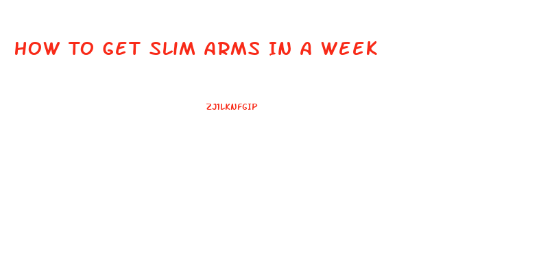 How To Get Slim Arms In A Week