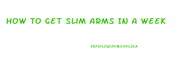 How To Get Slim Arms In A Week