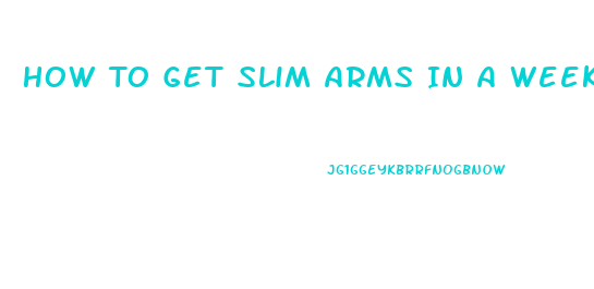 How To Get Slim Arms In A Week