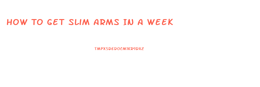 How To Get Slim Arms In A Week