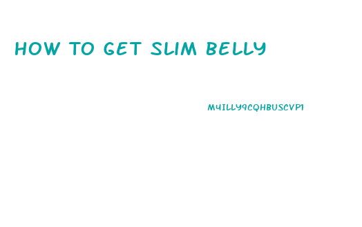 How To Get Slim Belly