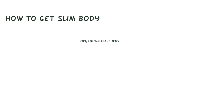How To Get Slim Body