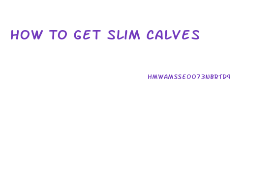 How To Get Slim Calves
