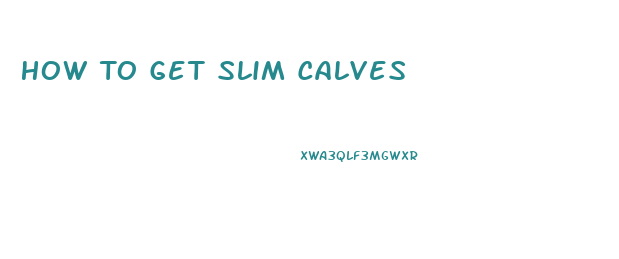 How To Get Slim Calves