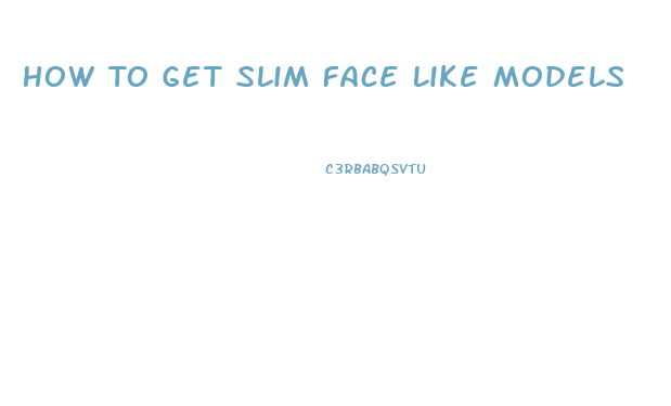 How To Get Slim Face Like Models