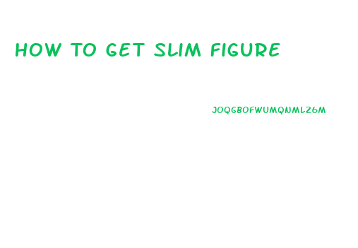 How To Get Slim Figure