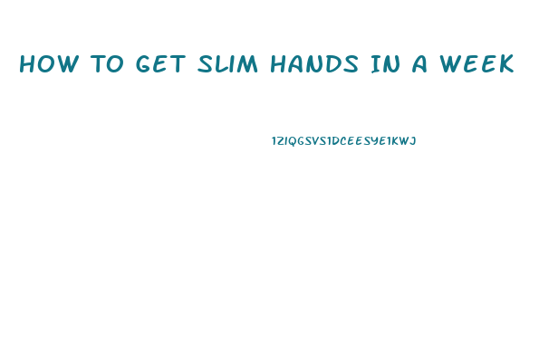 How To Get Slim Hands In A Week