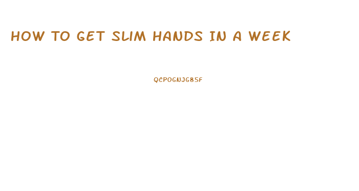 How To Get Slim Hands In A Week