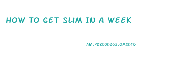 How To Get Slim In A Week