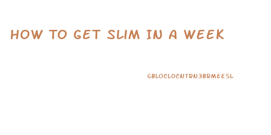 How To Get Slim In A Week