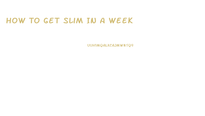 How To Get Slim In A Week