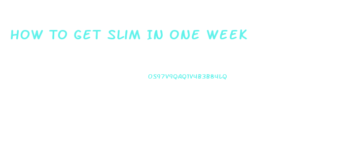 How To Get Slim In One Week