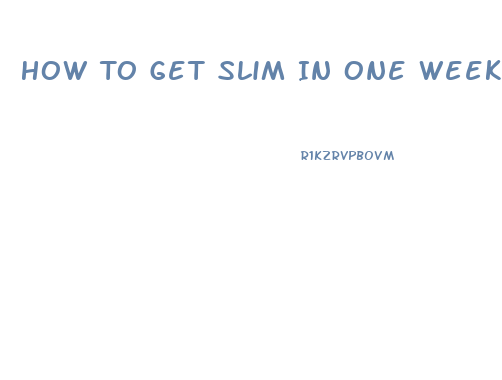 How To Get Slim In One Week