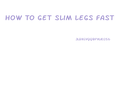 How To Get Slim Legs Fast