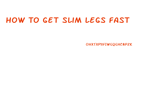 How To Get Slim Legs Fast