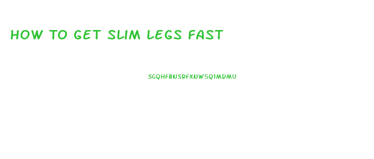 How To Get Slim Legs Fast