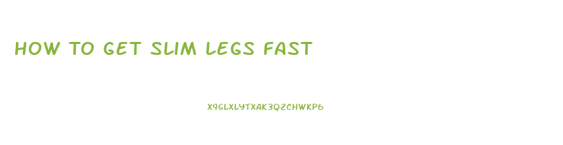 How To Get Slim Legs Fast