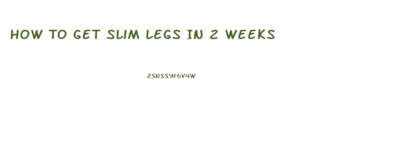 How To Get Slim Legs In 2 Weeks