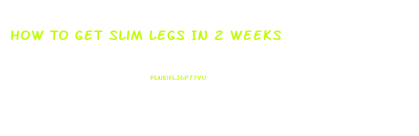 How To Get Slim Legs In 2 Weeks