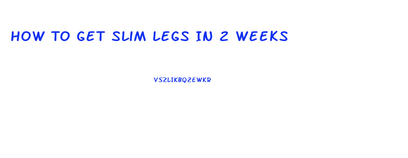 How To Get Slim Legs In 2 Weeks