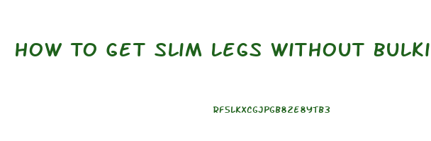 How To Get Slim Legs Without Bulking Up Muscle