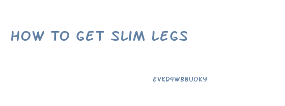 How To Get Slim Legs