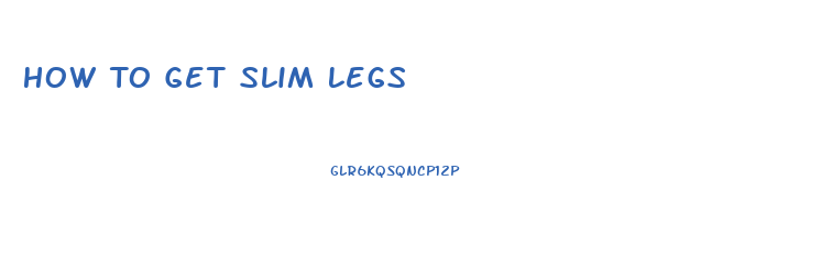 How To Get Slim Legs