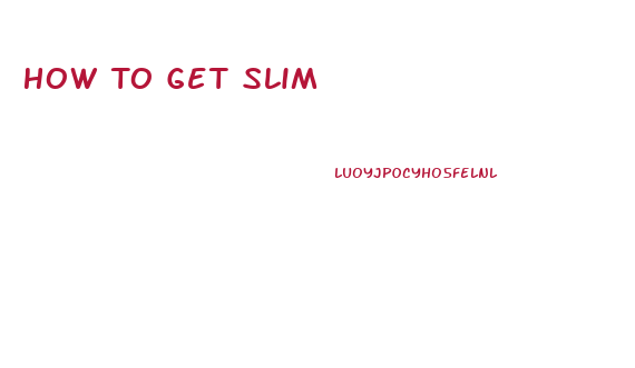 How To Get Slim