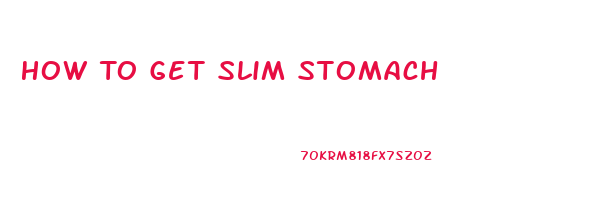 How To Get Slim Stomach