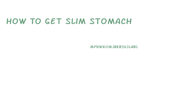 How To Get Slim Stomach