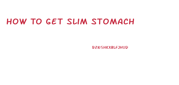 How To Get Slim Stomach