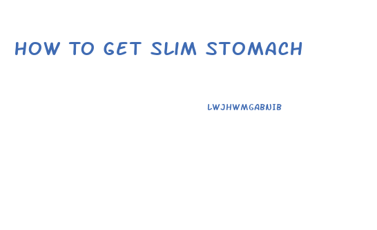 How To Get Slim Stomach