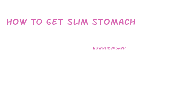 How To Get Slim Stomach