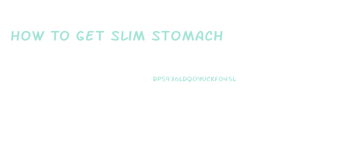 How To Get Slim Stomach