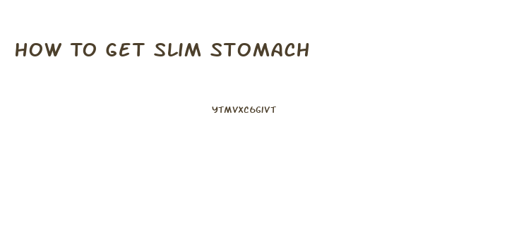 How To Get Slim Stomach