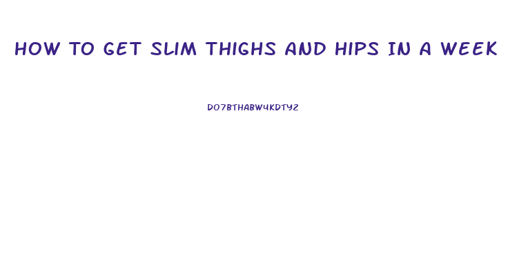 How To Get Slim Thighs And Hips In A Week