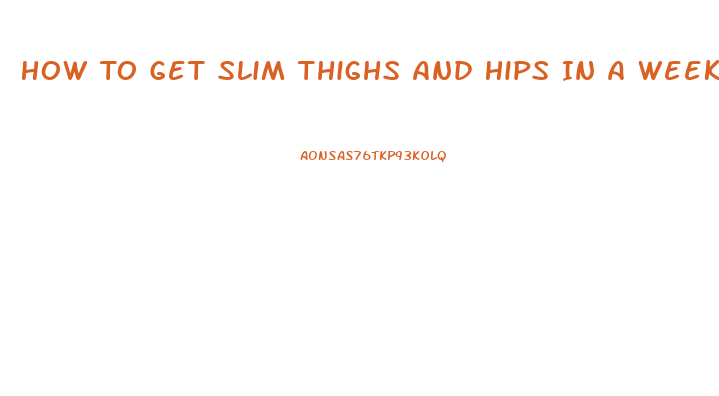 How To Get Slim Thighs And Hips In A Week