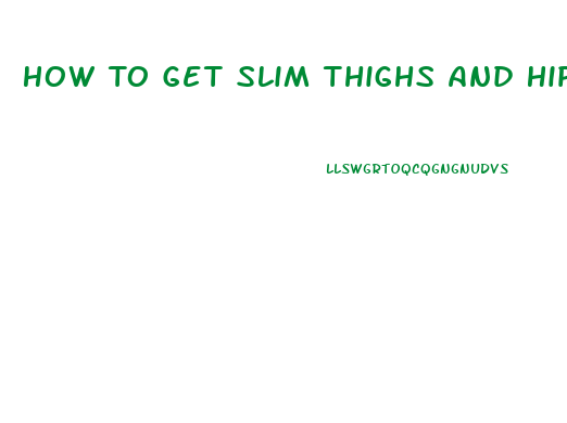 How To Get Slim Thighs And Hips