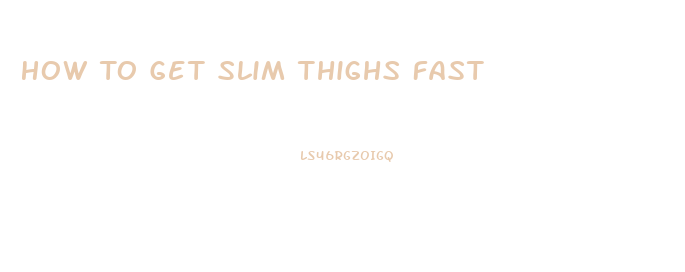 How To Get Slim Thighs Fast