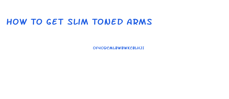 How To Get Slim Toned Arms