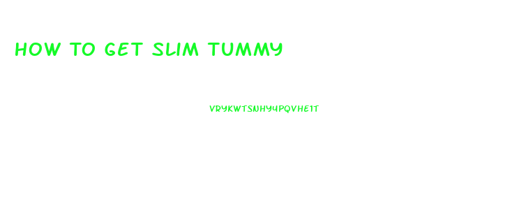 How To Get Slim Tummy