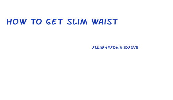 How To Get Slim Waist