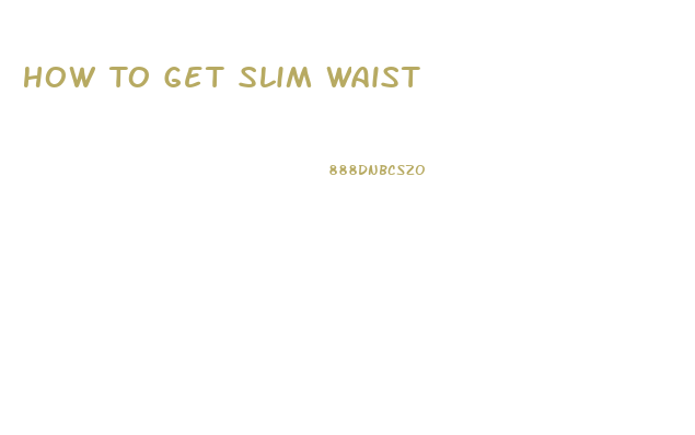 How To Get Slim Waist