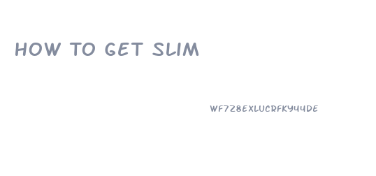 How To Get Slim